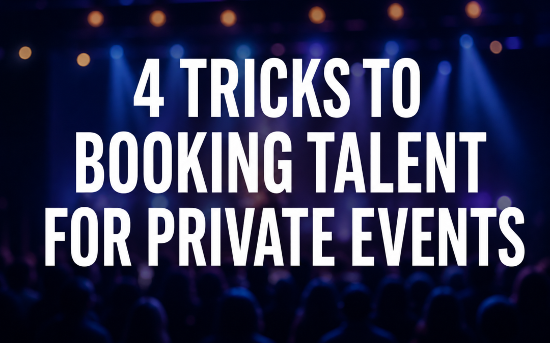 4 Hacks to booking the right talent for your private or corporate events