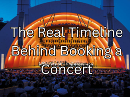 The Real Timeline Behind Booking a Concert